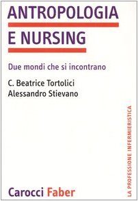 Antropologia e nursing. Due mondi che si incontrano (La professione infermieristica) Social Sciences