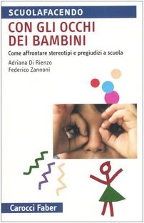 Con gli occhi dei bambini. Come affrontere stereotipi e pregiudizi a scuola (Scuolafacendo. Tascabili) Politics & History