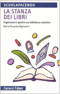 La stanza dei libri. Organizzare e gestire una biblioteca scolastica book