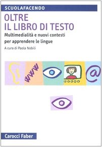 Oltre il libro di testo. Multimedialità e nuovi contesti per apprendere le lingue (Scuolafacendo. Manuali) Non-fiction