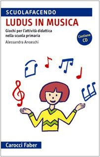 «Ludus» in musica. Giochi per l'attività didattica nella scuola primaria. Con CD Audio book