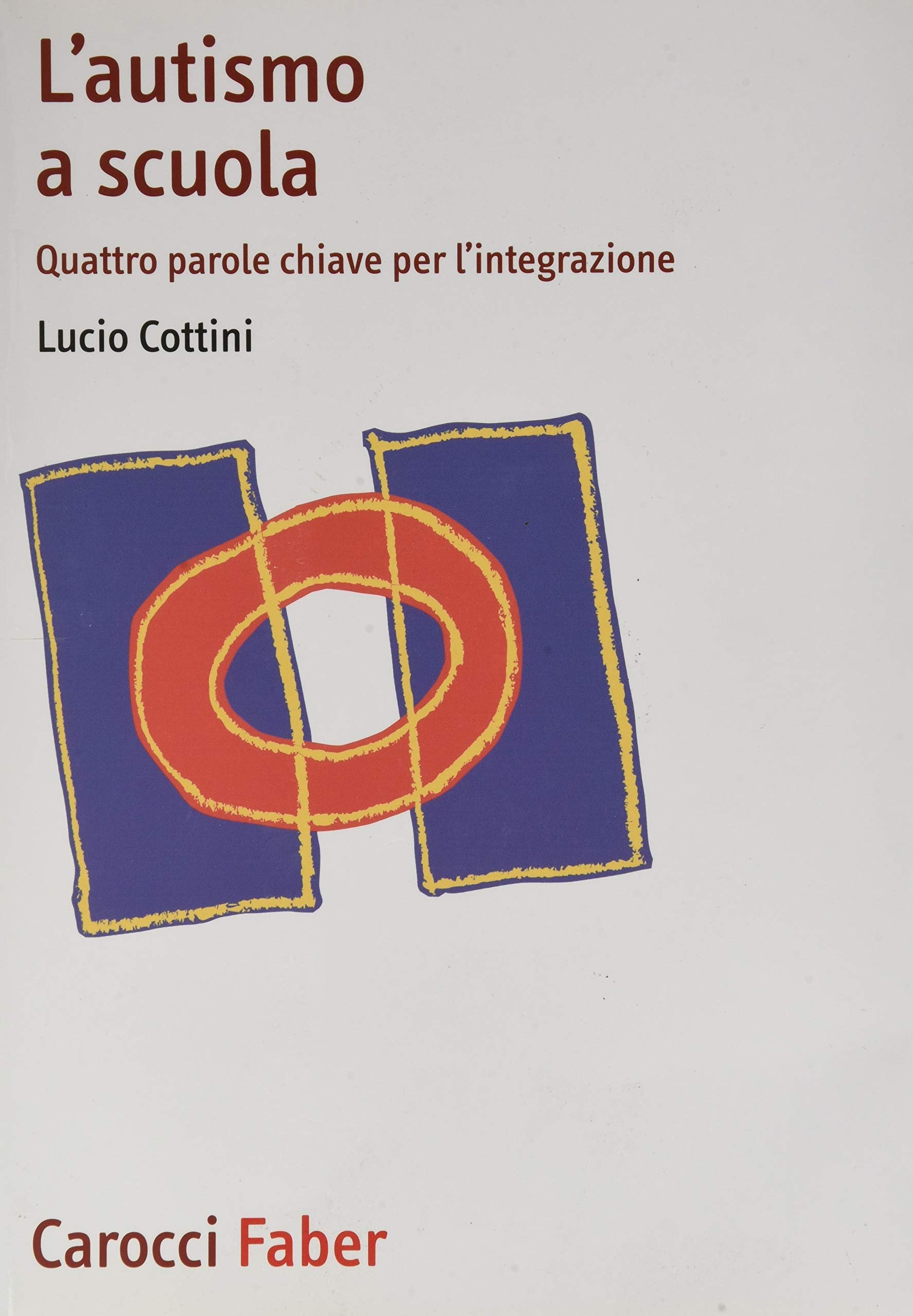 L'autismo a scuola. Quattro parole chiave per l'integrazione (Scuolafacendo. Manuali) Education & Training