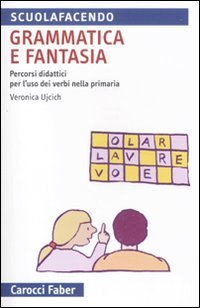Grammatica e fantasia. Percorsi didattici per l'uso dei verbi nella scuola primaria (Scuolafacendo. Tascabili) Education & Training