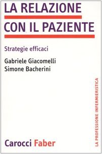 La relazione con il paziente. Strategie efficaci (La professione infermieristica) Medicine