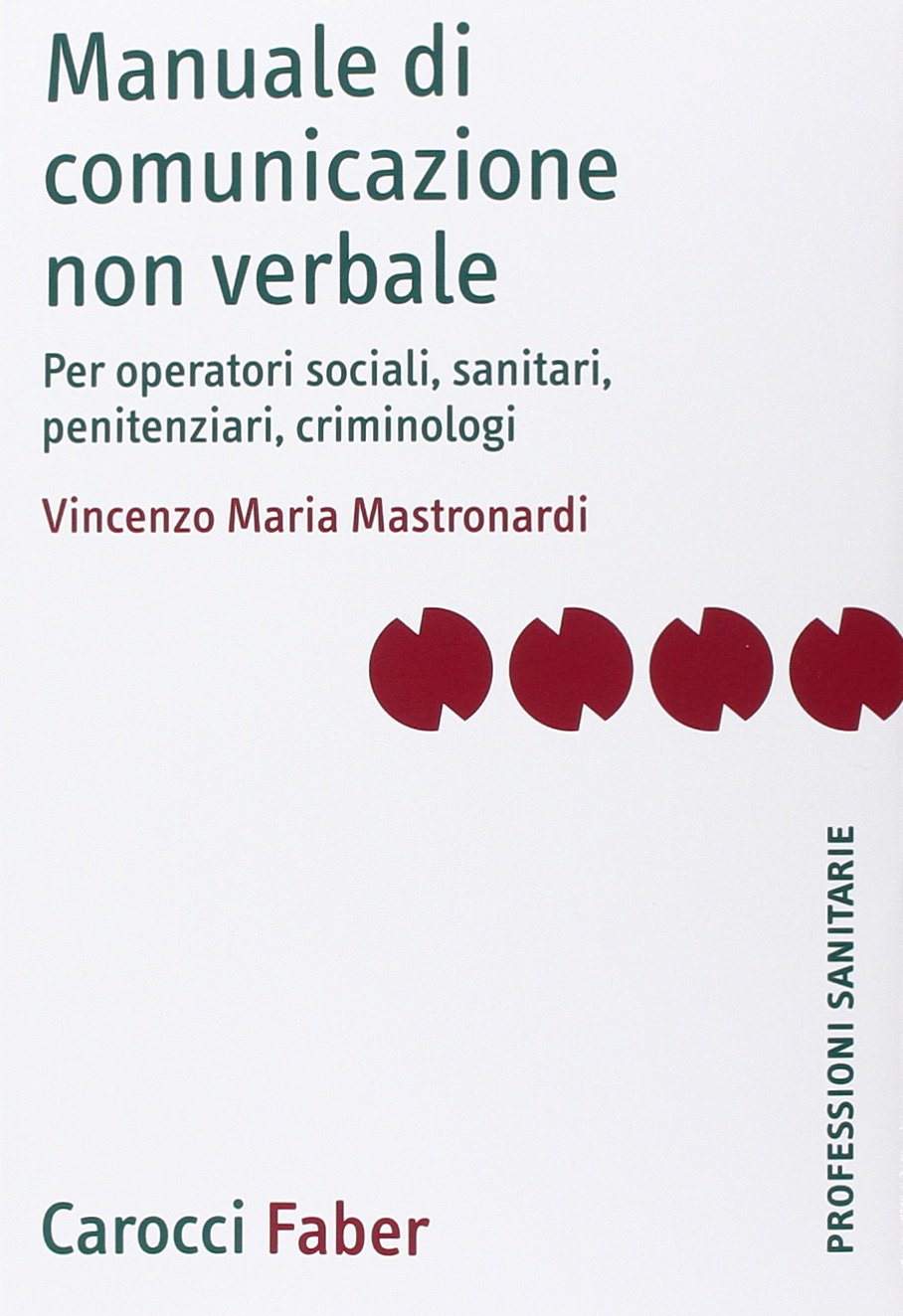 Manuale di comunicazione non verbale. Per operatori sociali, penitenziari, criminologici. Ediz. illustrata (I manuali) Psychology