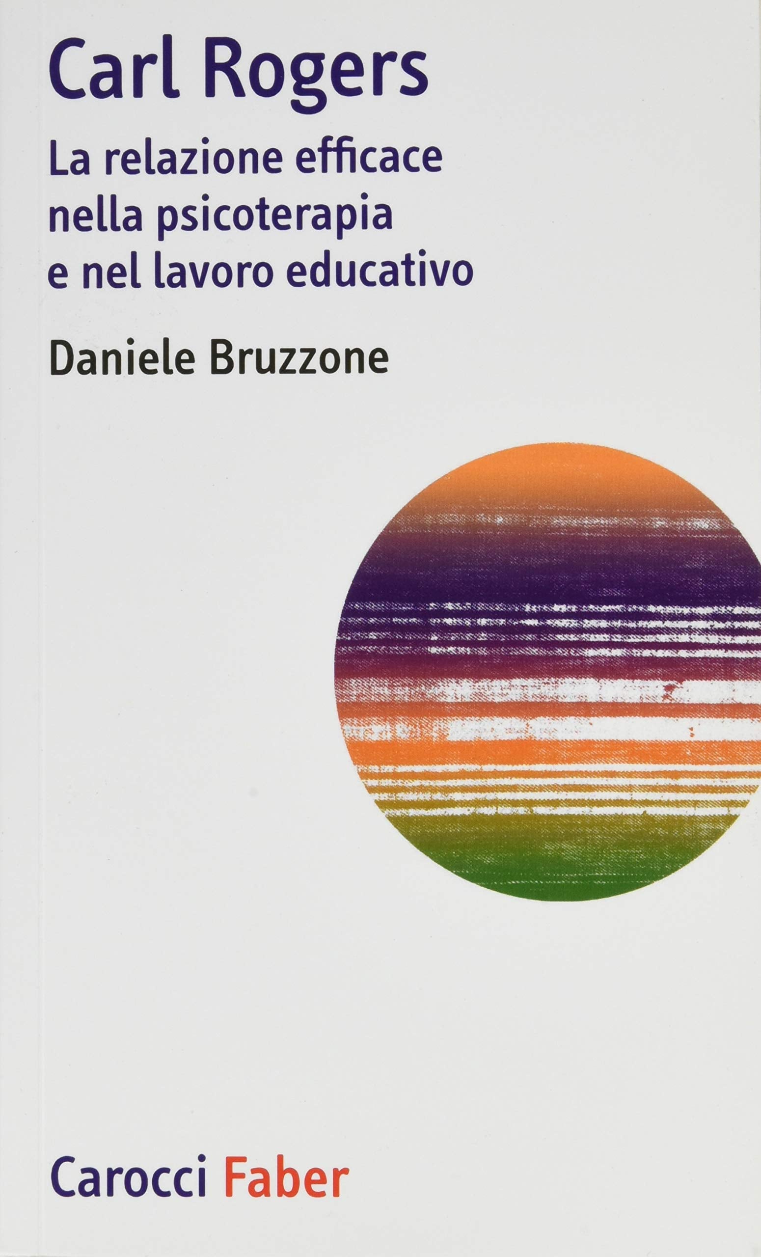 Carl Rogers. La relazione efficace nella psicoterapia e nel lavoro educativo Psychology