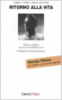 Ritorno alla vita. Gli esercizi e gli scritti originali del metodo Pilates (I tascabili) Leisure & Fun