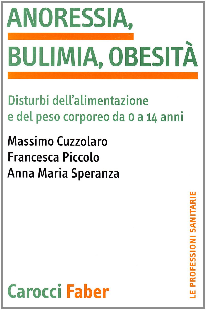 Anoressia, bulimia, obesità. Disturbi dell'alimentazione e del peso corporeo da 0 a 14 anni (Le professioni sanitarie) Medicine
