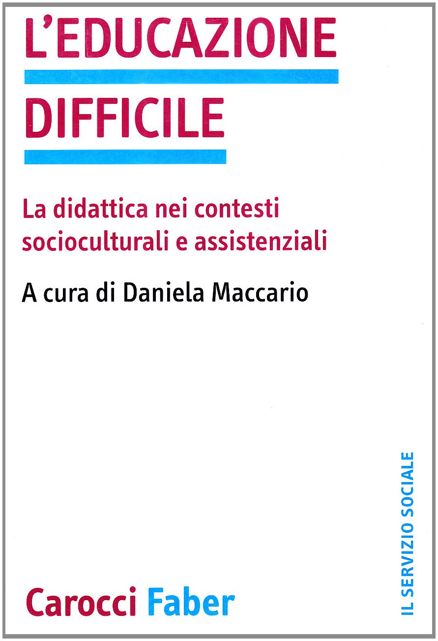 L' educazione difficile. La didattica nei contesti socioculturali e assistenziali Education & Training