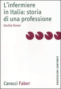 L'infermiere in Italia: storia di una professione (Le professioni sanitarie) Medicine