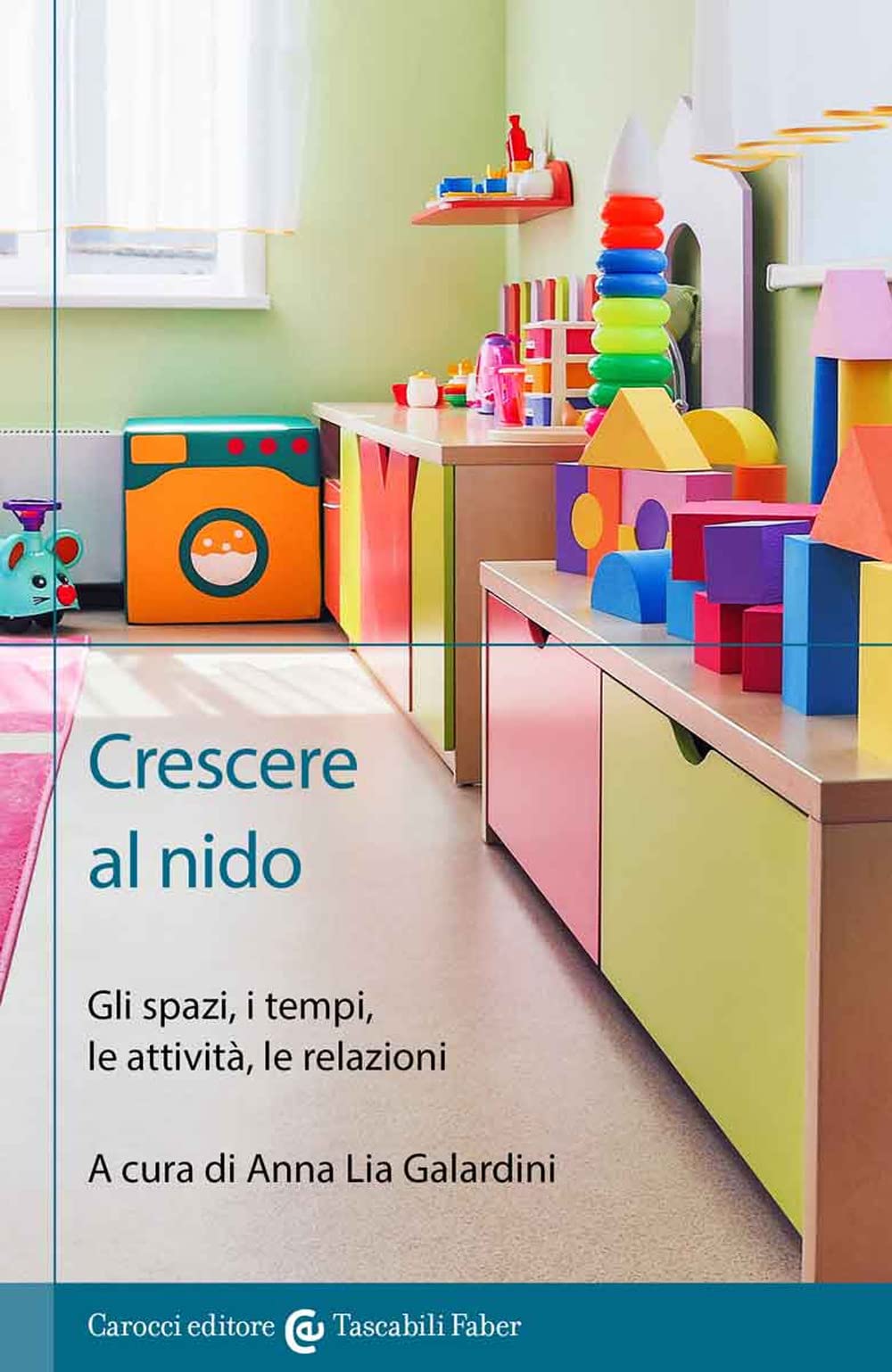 Crescere al nido. Gli spazi, i tempi, le attività, le relazioni Books