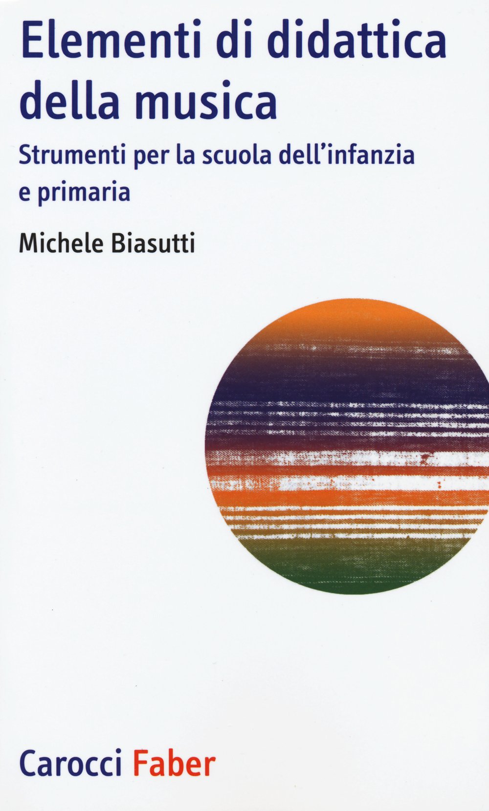 Elementi di didattica della musica. Strumenti per la scuola dell'infanzia e primaria (I tascabili) Education & Training