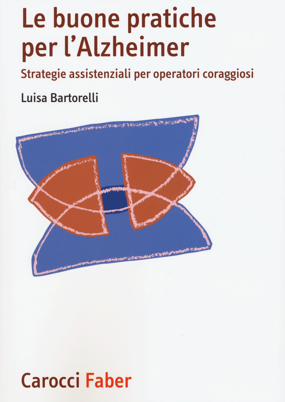 Le buone pratiche per l'Alzheimer. Strategie assistenziali per gli operatori coraggiosi book