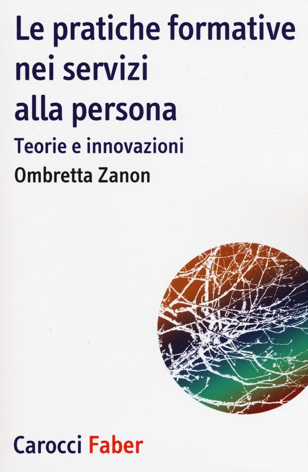 Le pratiche formative nei servizi alla persona. Teorie e innovazioni (I tascabili) Social Sciences