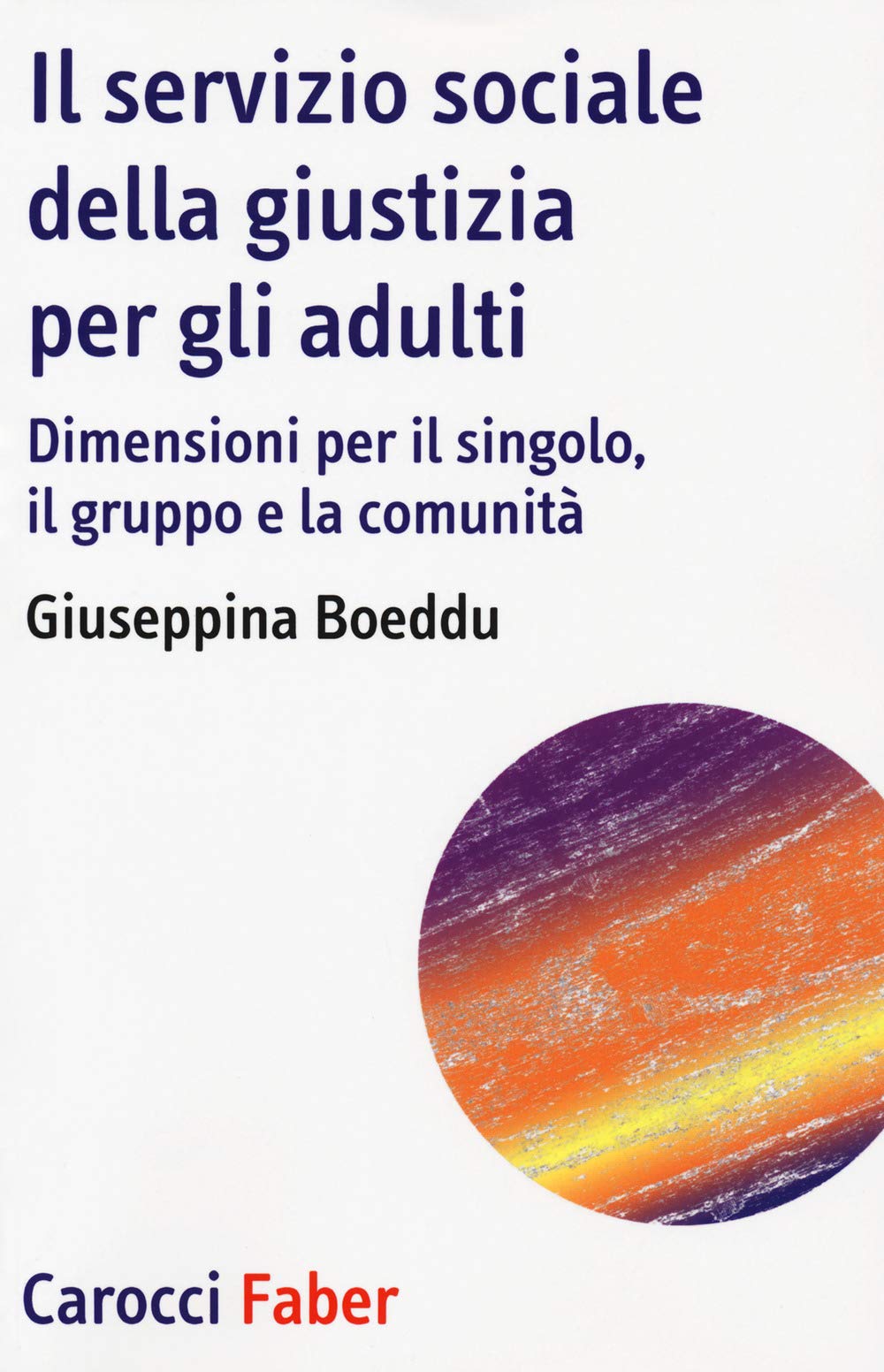 Il servizio sociale della giustizia per gli adulti. Dimensioni per il singolo, il gruppo e la comunità book