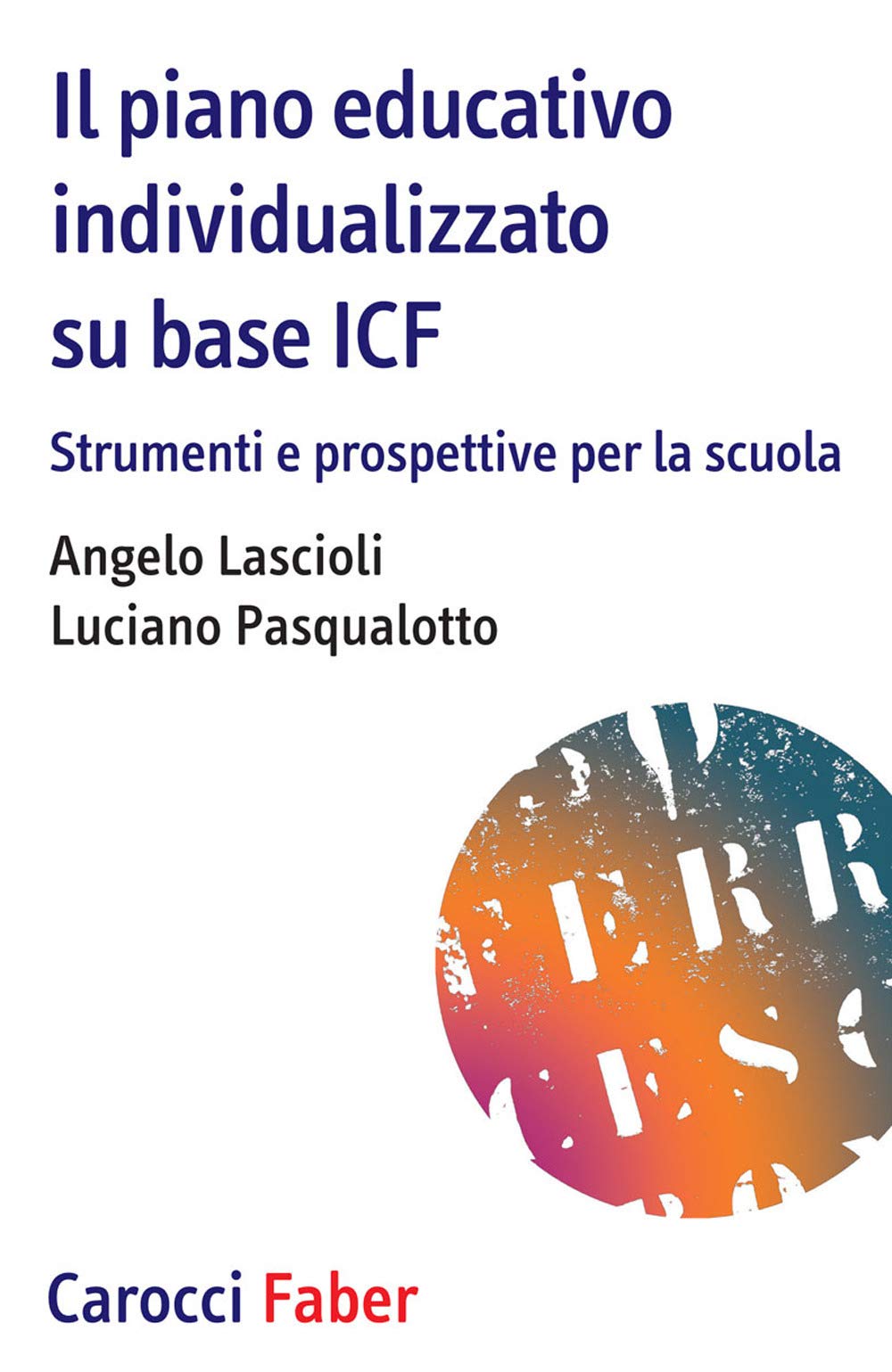 Il piano educativo individualizzato su base ICF. Strumenti e prospettive per la scuola book