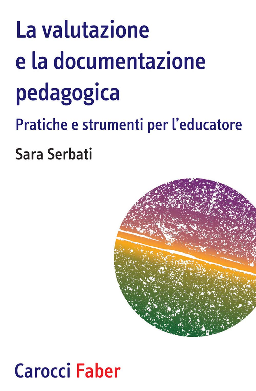 La valutazione e la documentazione pedagogica. Pratiche e strumenti per l'educatore Books