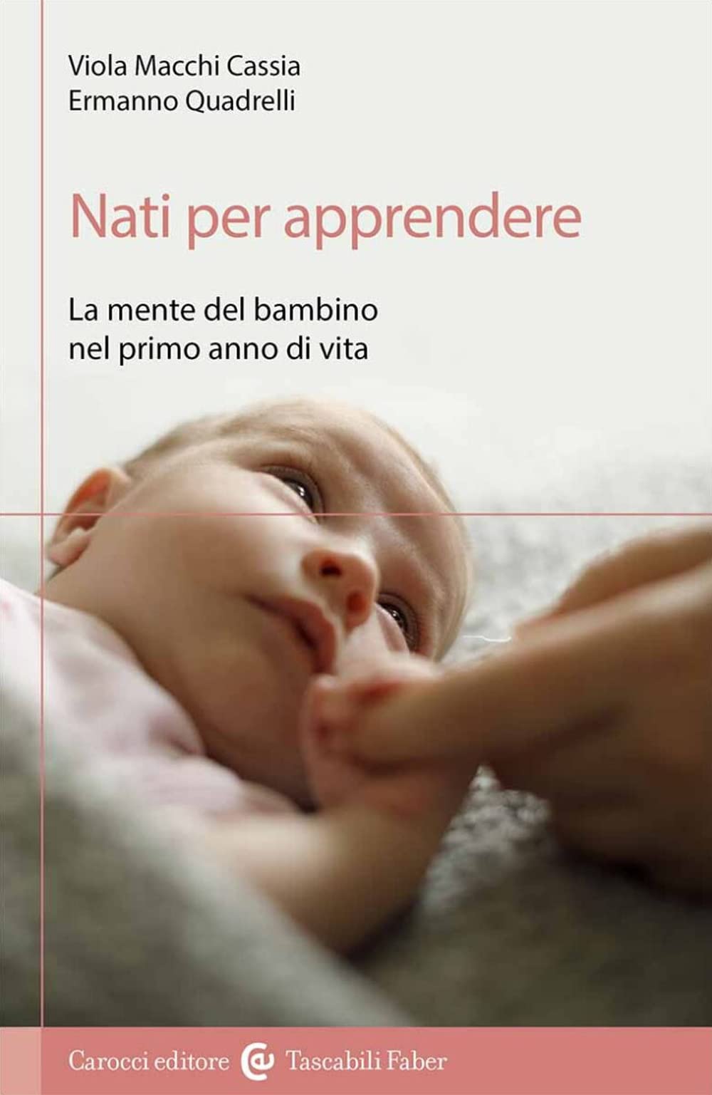 Nati per apprendere. La mente del bambino nel primo anno di vita (I tascabili) Psychology