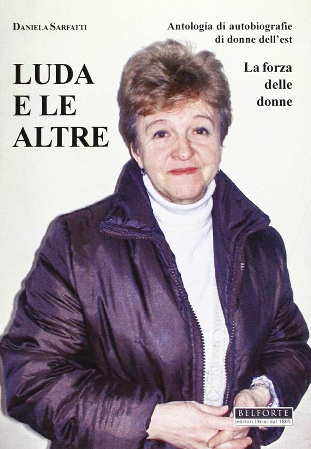 Luda e le altre. Antologia di autobiografie di donne dell'Est. La forza delle donne Books