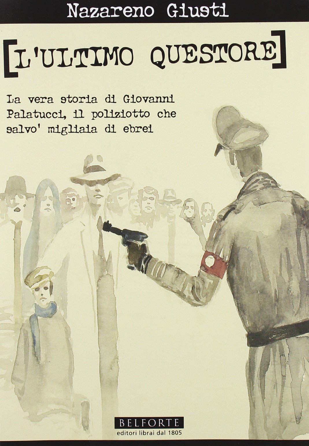 L' ultimo questore. La vera storia di Giovanni Palatucci, il poliziotto che salvò migliaia di ebrei Politics & Society Books
