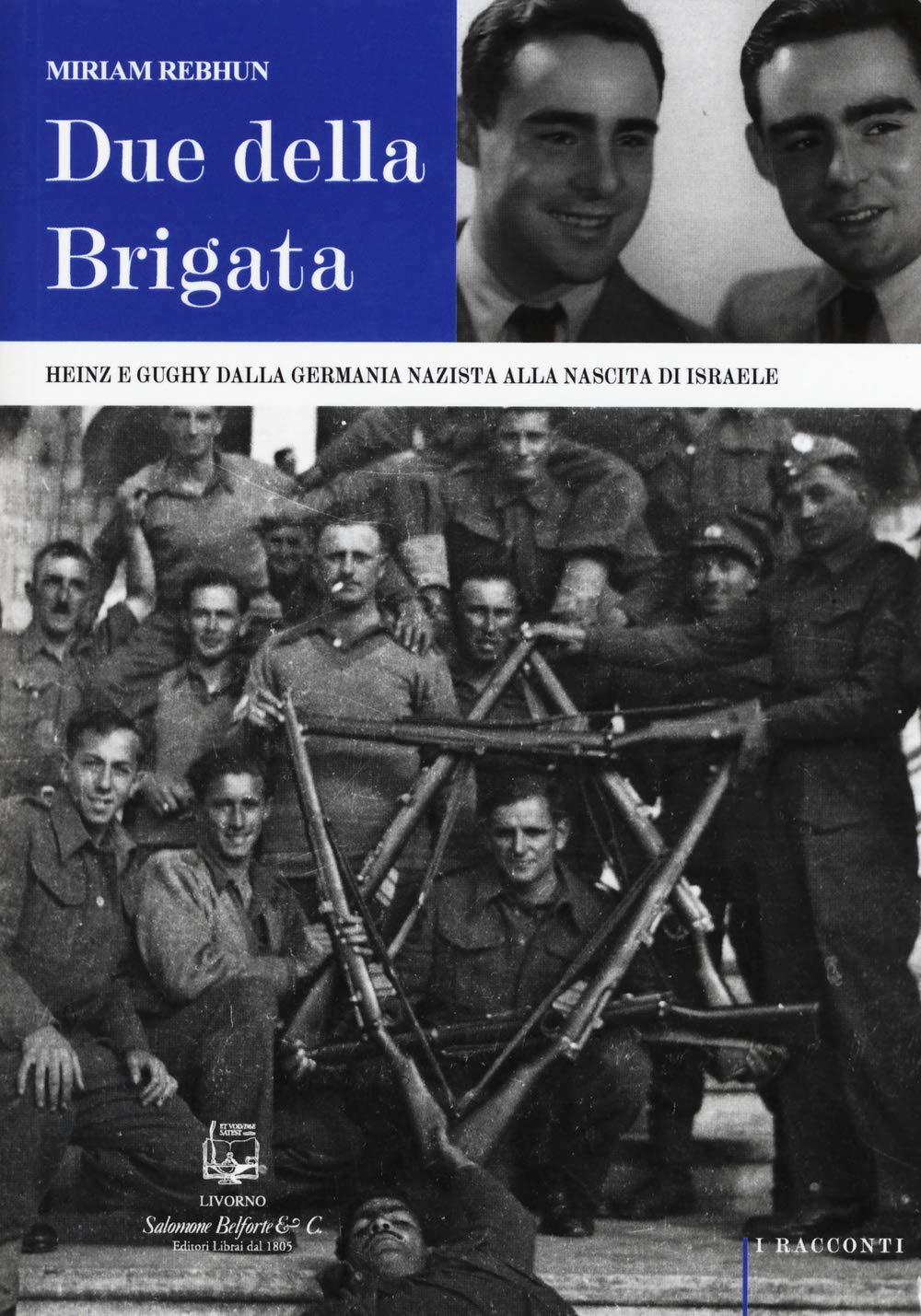 Due della Brigata. Heinz e Gughy dalla Germania nazista alla nascita di Israele book