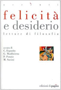 Felicità e desiderio. Letture di filosofia (Accenti) Philosophy