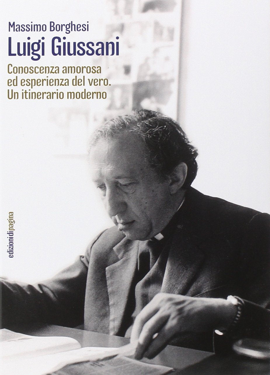 Luigi Giussani. Conoscenza amorosa ed esperienza del vero. Un itinerario moderno Religion & Esotericism