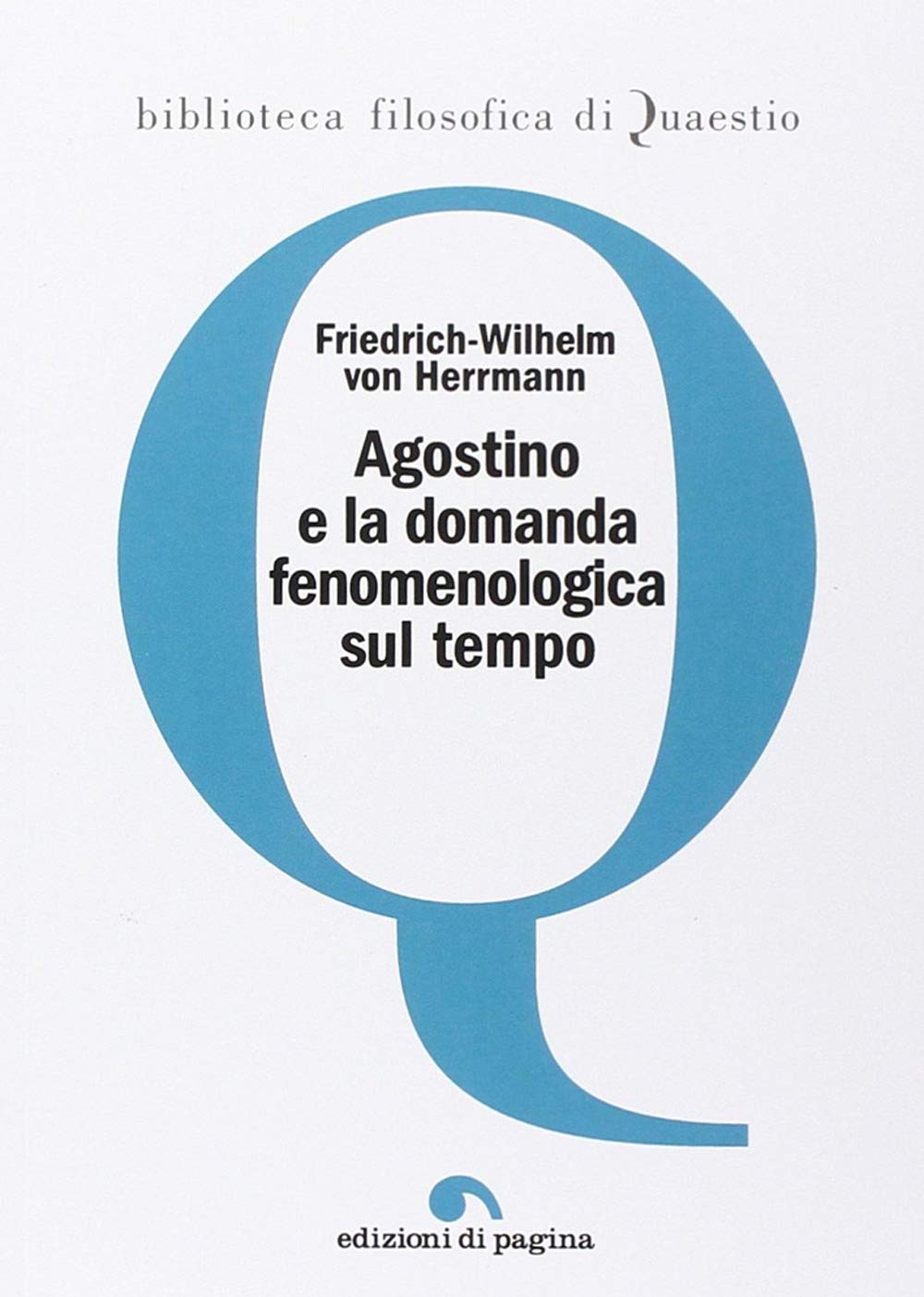 Agostino e la domanda fenomenologica sul tempo. (Biblioteca filosofica di Quaestio) Philosophy