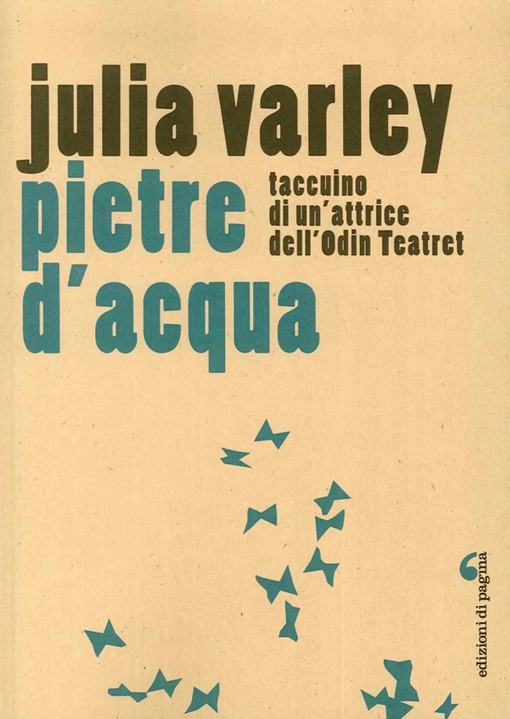 Pietre d'acqua. Taccuino di un'attrice dell'Odin Teatret book