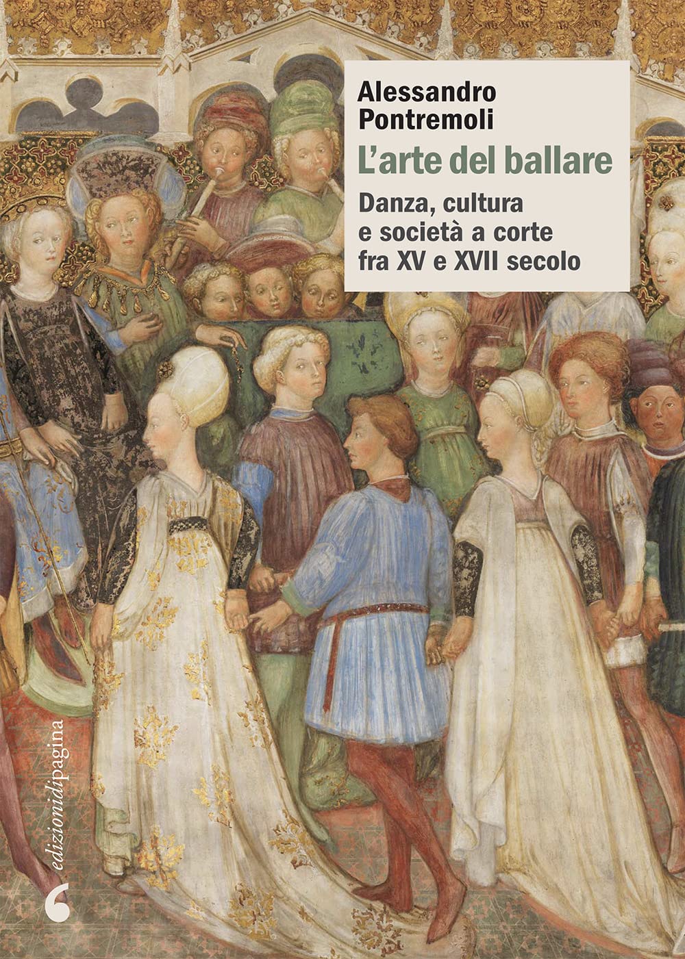 L'arte del ballare. Danza, cultura e società a corte fra XV e XVII secolo book