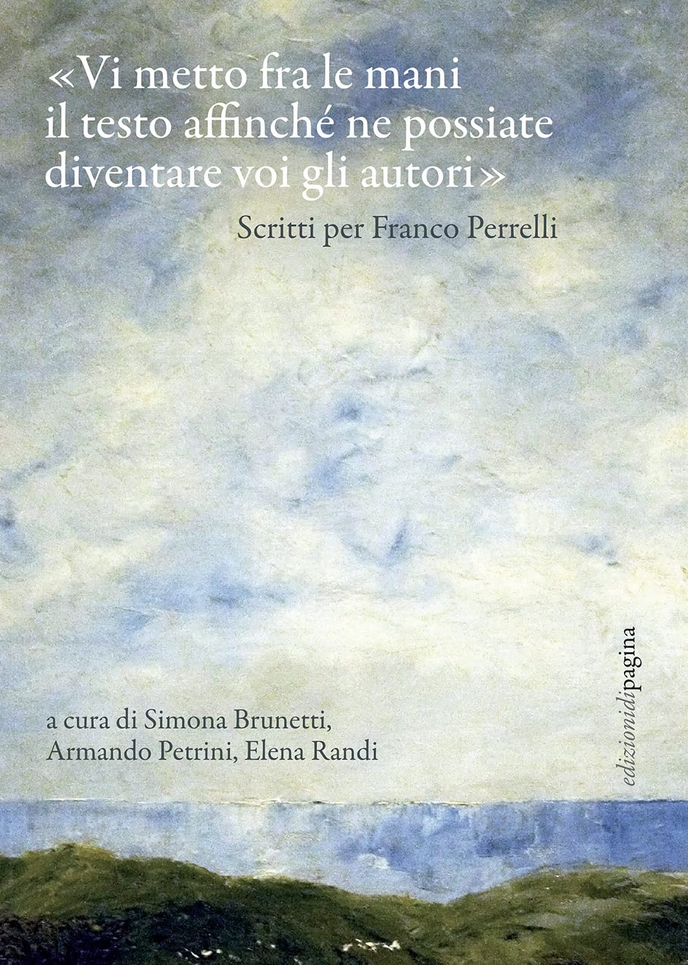 «Vi metto fra le mani il testo affinché ne possiate diventare voi gli autori». Scritti per Franco Perrelli book