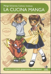 La cucina manga. Impara a cucinare giapponese divertendoti Manga