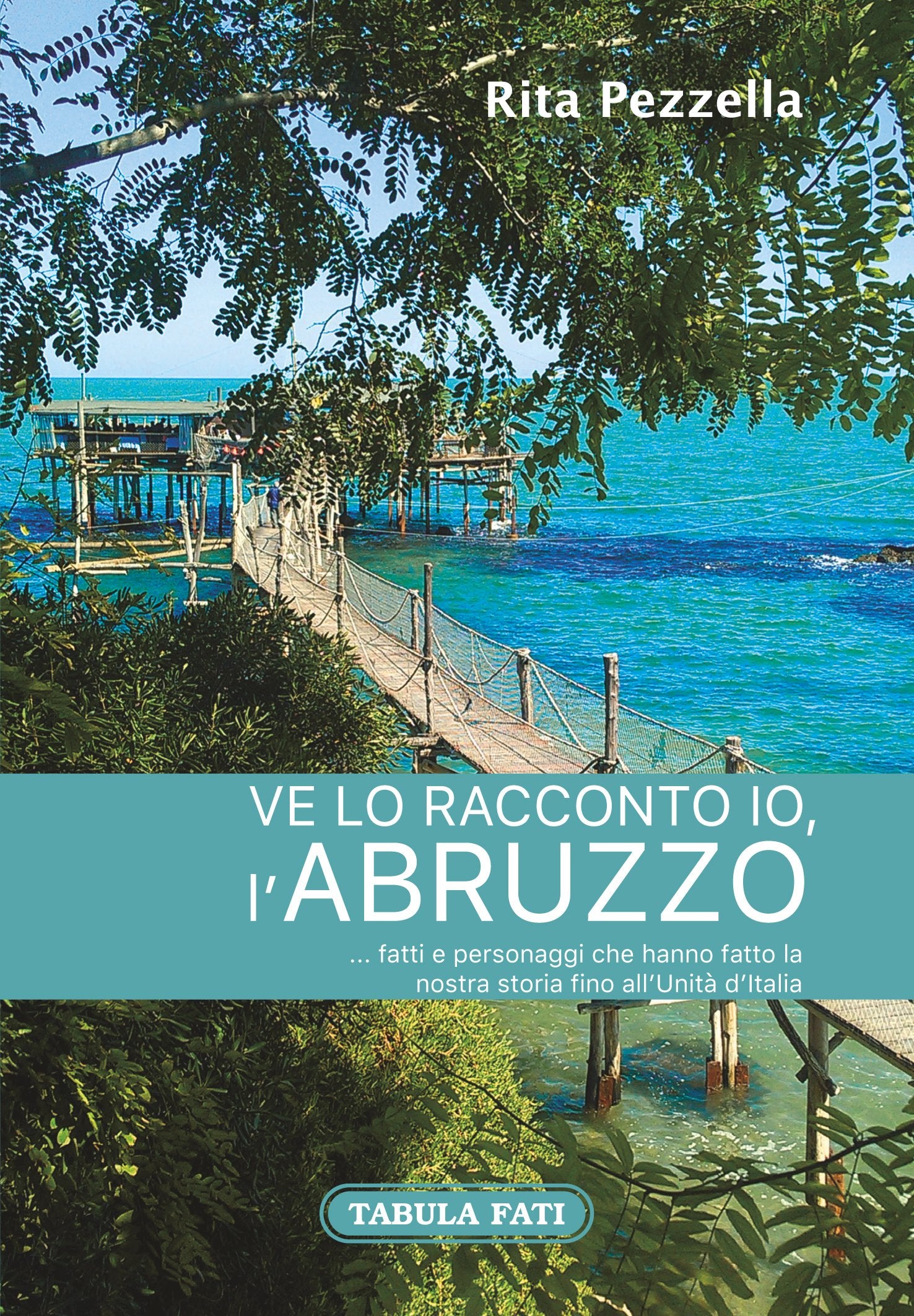 Ve lo racconto io l'Abruzzo... fatti e personaggi che hanno fatto la nostra storia fino all'Unità d'Italia (Identità e tradizioni) Politics & History