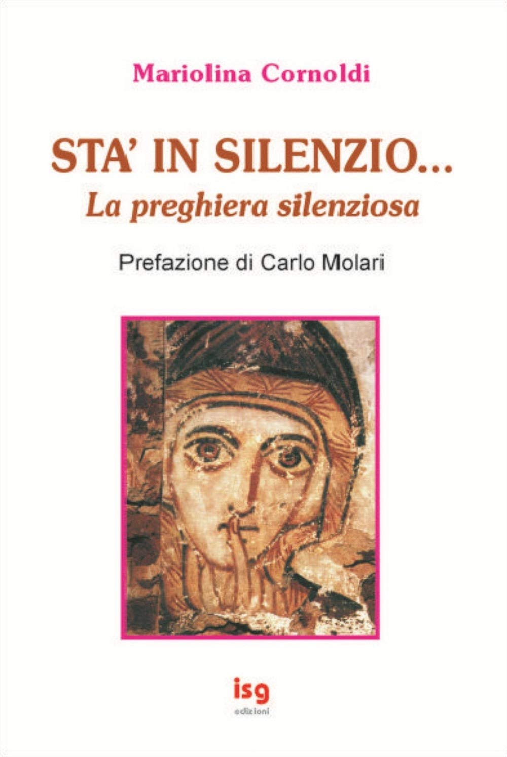 Sta' in silenzio... La preghiera silenziosa (Spiritualità per il terzo millennio) Religion & Esotericism