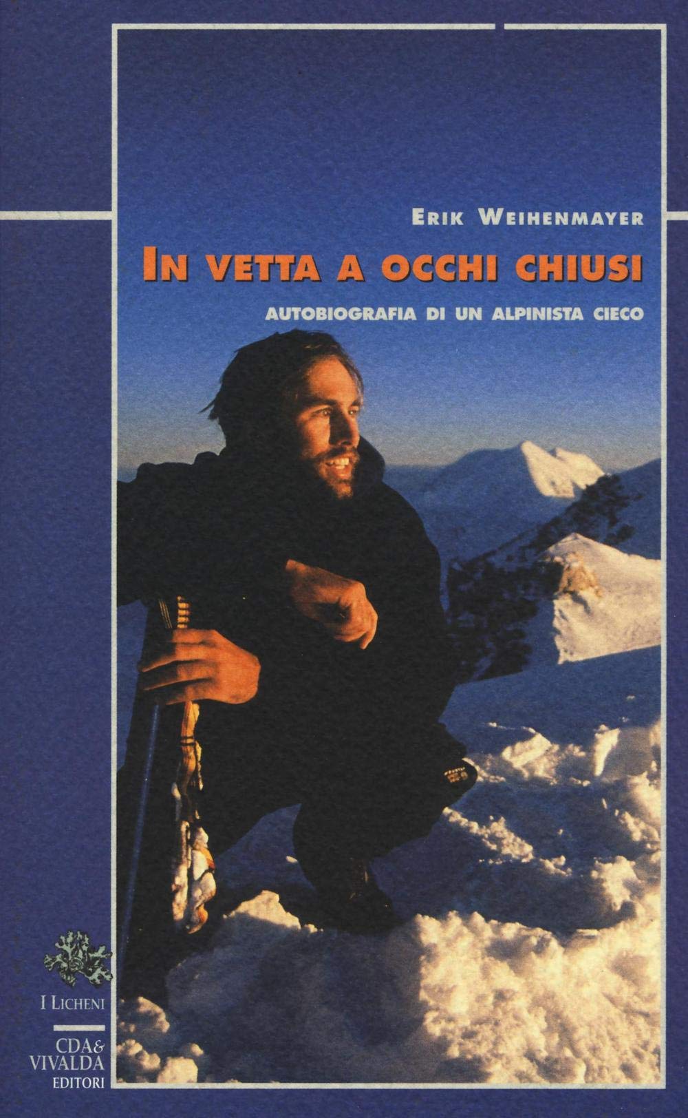 In vetta a occhi chiusi. Autobiografia di un alpinista cieco (Licheni) Sports