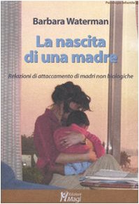 La nascita di una madre. Relazioni di attaccamento di madri non biologiche Psychology