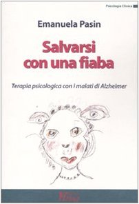 Salvarsi con una fiaba. Terapia psicologica con i malati di Alzheimer book