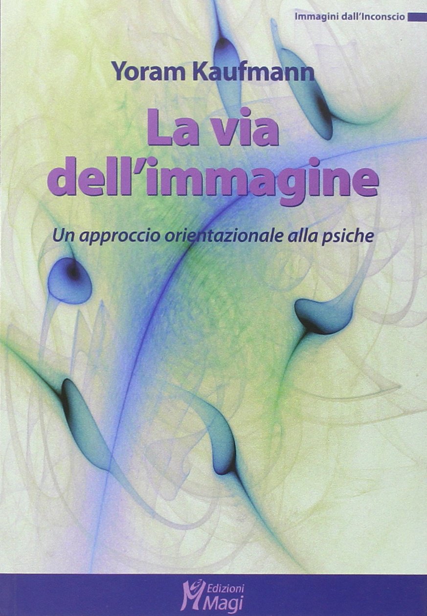 La via dell'immagine. Un approccio orientazionale alla psiche (Immagini dall'inconscio) Psychology