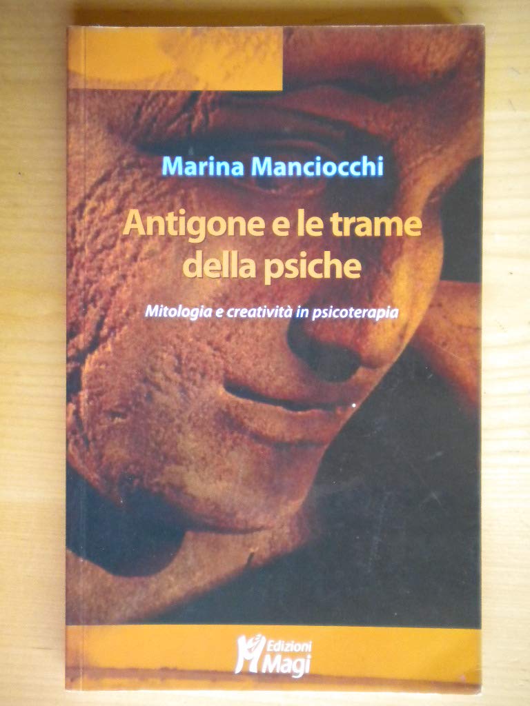 Antigone e le trame della psiche. Mitologia e creatività in psicoterapia book