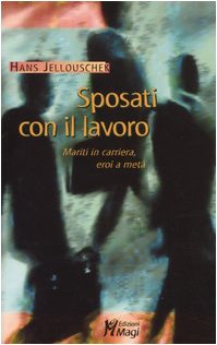 Sposati con il lavoro. Mariti in carriera, eroi a metà book