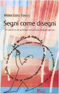 Segni come disegni. Un approccio alla grafologia attraverso le immagini dell'arte book