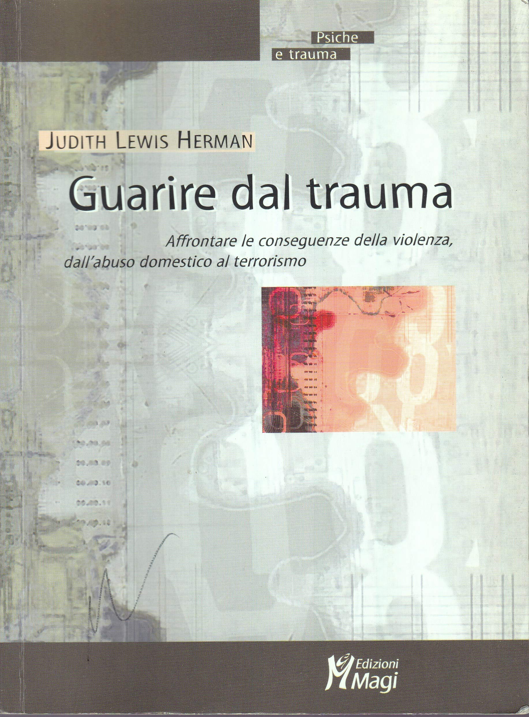 Guarire dal trauma. Affrontare le conseguenze della violenza, dall'abuso domestico al terrorismo book