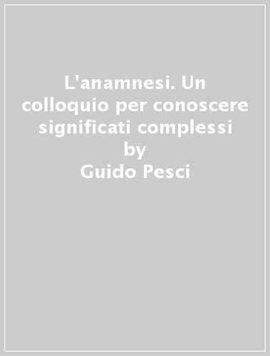 L'anamnesi. Un colloquio per conoscere significati complessi book