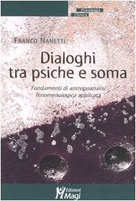 Dialoghi tra psiche e soma. Fondamenti di antropoanalisi fenomenologica applicata (Psicologia clinica) Medicine