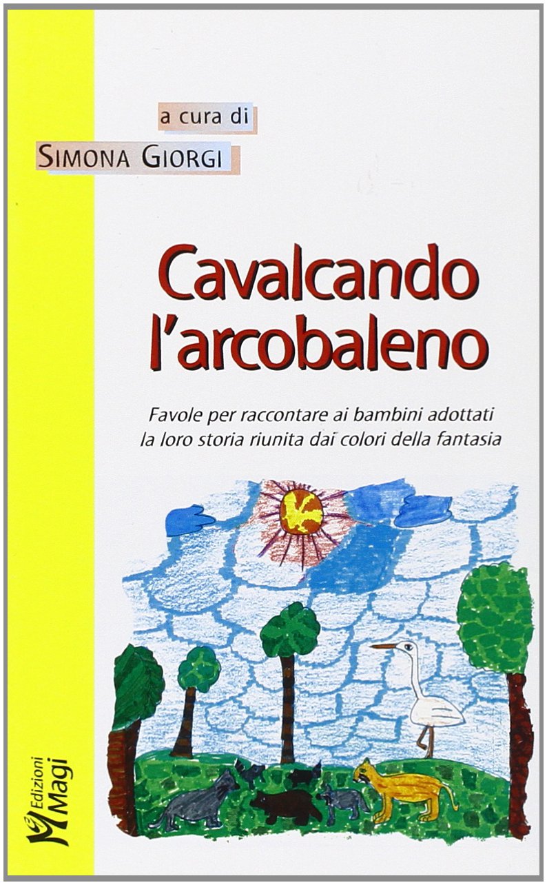 Cavalcando l'arcobaleno. Favole per raccontare ai bambini adottati la loro storia riunita dai colori della fantasia Social Sciences