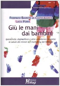 Giù le mani dai bambini. Iperattività, depressione e altre «moderne» malattie: la salute dei minori e il marketing del farmaco (Forma mentis) Medicine