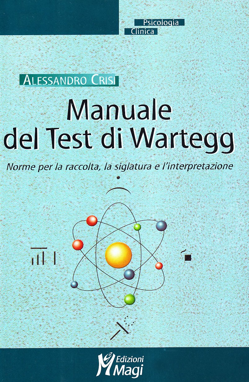 Manuale del test di Wartegg. Norme per la raccolta, la siglatura e l'interpretazione (Psicologia clinica) Medicine