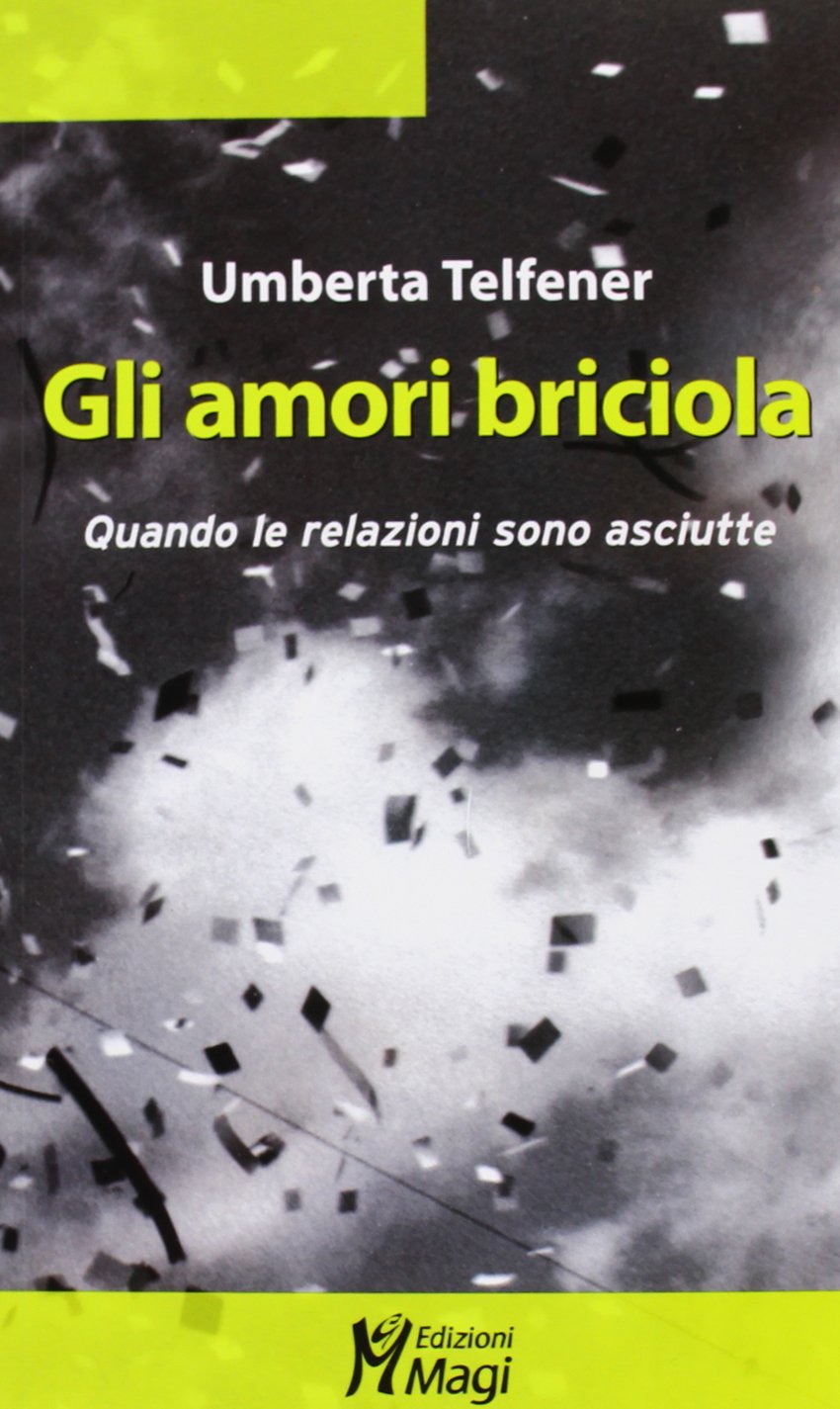 Gli amori briciola. Quando le relazioni sono asciutte (Lecturae) Partnership & Love