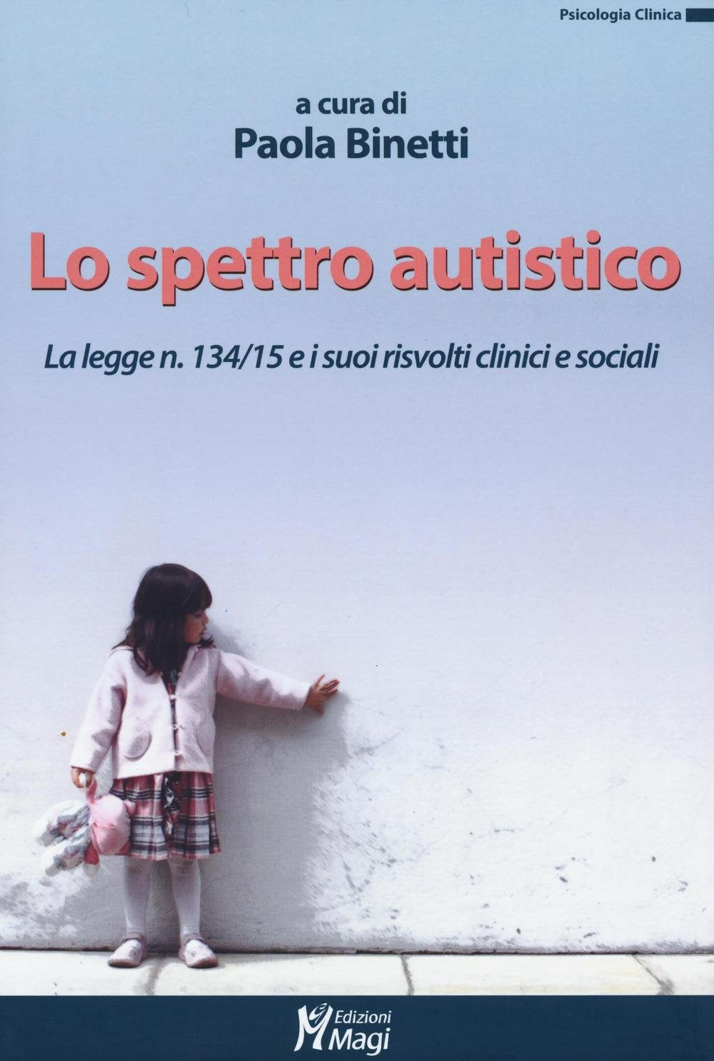 Lo spettro autistico. La legge n. 134/15 e i suoi risvolti clinici e sociali (Psicologia clinica) Medicine