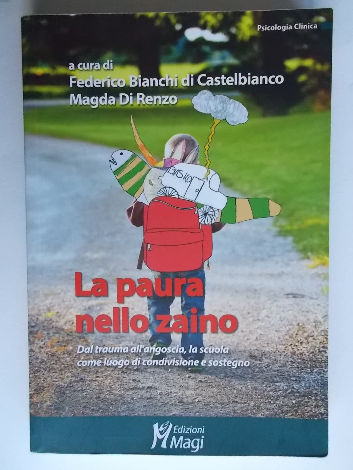 La paura nello zaino. Dal trauma all'angoscia, la scuola come luogo di condivisione e sostegno (Psicologia clinica) Psychology